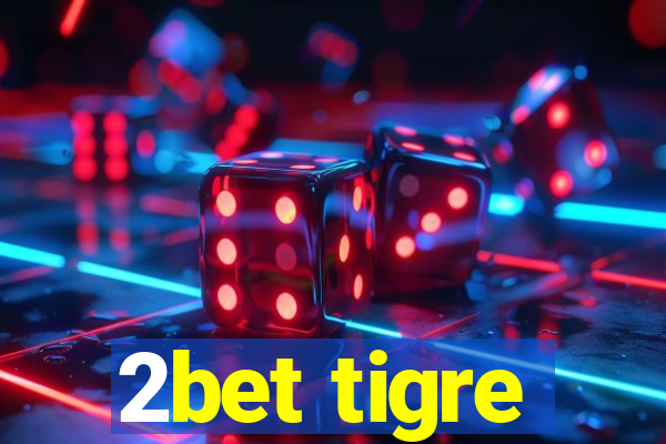 2bet tigre